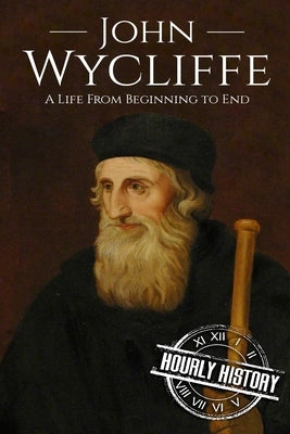 John Wycliffe: A Life From Beginning to End Paperback Createspace Independent Publishing Platform