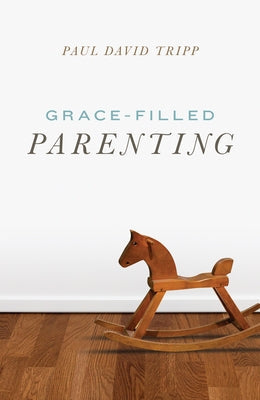 Grace-Filled Parenting (Pack of 25) Paperback Good News Publishers