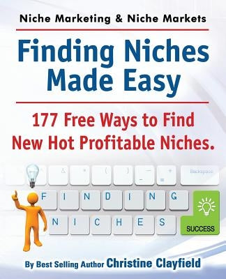Niche Marketing Ideas & Niche Markets. Finding Niches Made Easy. 177 Free Ways to Find Hot New Profitable Niches Paperback Imb Publishing