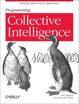 Programming Collective Intelligence: Building Smart Web 2.0 Applications Paperback O'Reilly Media