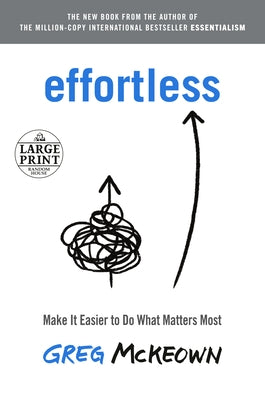 Effortless: Make It Easier to Do What Matters Most by McKeown, Greg