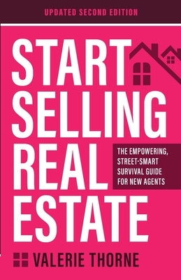 Start Selling Real Estate: The Empowering, Street-Smart Survival Guide for New Agents (Updated Second Edition) Paperback Festina Lente Press