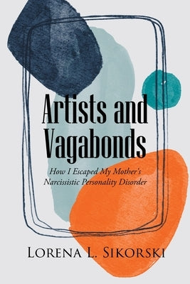 Artists and Vagabonds: How I Escaped My Mother's Narcissistic Personality Disorder Paperback Page Publishing, Inc.