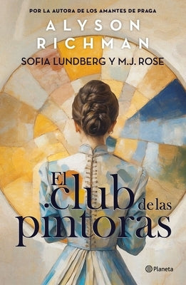 El Club de Las Pintoras: Una Novela Sobre La Artista Hilma AF Klint Y Su Círculo Creativo / The Friday Night Club by Richman, Alyson