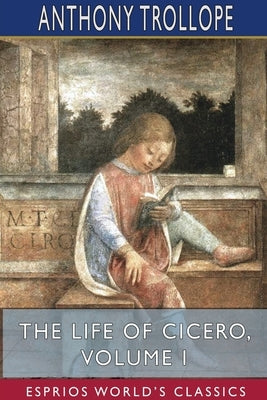 The Life of Cicero, Volume I (Esprios Classics) Paperback Blurb