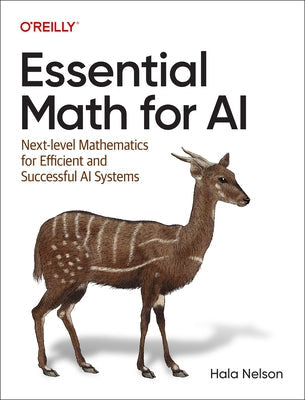 Essential Math for AI: Next-Level Mathematics for Efficient and Successful AI Systems Paperback O'Reilly Media