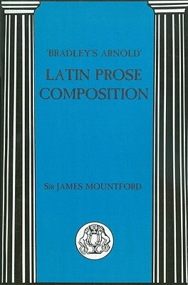Bradley's Arnold Latin Prose Composition Paperback Bloomsbury Publishing PLC