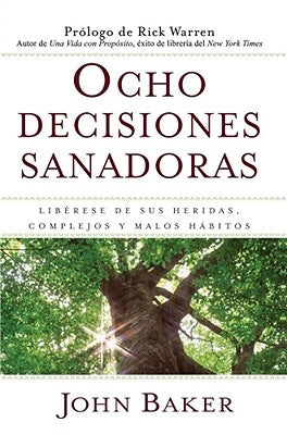 Ocho Decisiones Sanadoras (Life's Healing Choices): Liberese de Sus Heridas, Complejos, Y Habitos by Baker, John