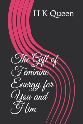 The Gift of Feminine Energy for You and Him Paperback Independently Published