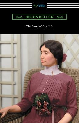 The Story of My Life: with Her Letters (1887-1901) and a Supplementary Account Paperback Digireads.com