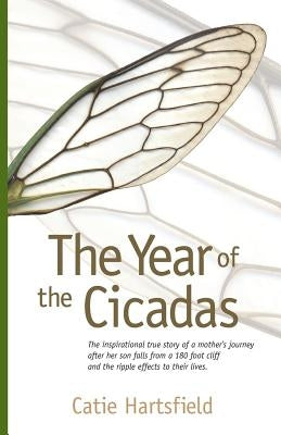 The Year of the Cicadas: The Inspirational True Story of a Mother's Journey After Her Son Falls from a 180 Foot Cliff and the Ripple Effects to Paperback Crooked Tree Publishing LLC
