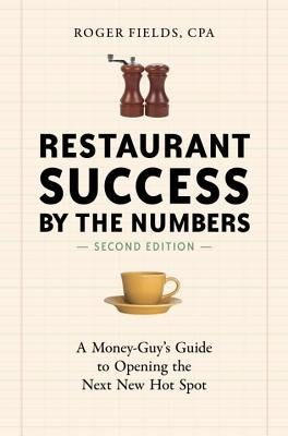 Restaurant Success by the Numbers: A Money-Guy's Guide to Opening the Next New Hot Spot Paperback Ten Speed Press