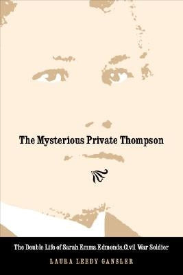 The Mysterious Private Thompson: The Double Life of Sarah Emma Edmonds, Civil War Soldier Paperback Bison