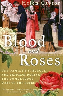 Blood and Roses: One Family's Struggle and Triumph During the Tumultuous Wars of the Roses Paperback Harper Perennial