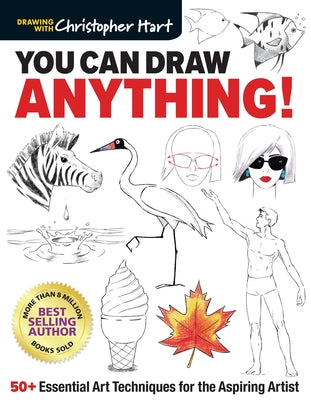 You Can Draw Anything!: 50+ Essential Art Techniques for the Aspiring Artist Drawing with Christopher Hart