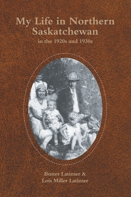 My Life in Northern Saskatchewan: In the 1920S and 1930S Paperback Trafford Publishing