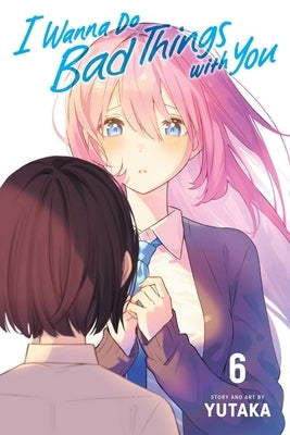 I Wanna Do Bad Things with You, Vol. 6 by Yutaka