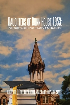 Daughters of Dunn House 1953: Stories of Fisk Early Entrants Paperback Dorrance Publishing Co.