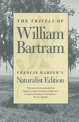 The Travels of William Bartram: Naturalist Edition Paperback University of Georgia Press