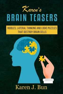 Karen's Brain Teasers: Riddles, Lateral Thinking And Logic Puzzles That Destroy Brain Cells Paperback Han Global Trading Pte Ltd