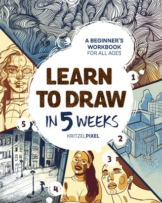 Learn to Draw in 5 Weeks: A Beginner's Workbook for All Ages Paperback Zeitgeist