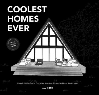 Coolest Homes Ever: An Adult Coloring Book of Tiny Homes, Airstreams, A-Frames, and Other Unique Houses Paperback Paige Tate & Co