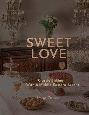 Sweet Love: Classic Baking with a Middle Eastern Accent. Paperback Passionpreneur Publishing