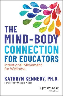 The Mind-Body Connection for Educators: Intentional Movement for Wellness Paperback Jossey-Bass