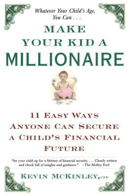 Make Your Kid a Millionaire: Eleven Easy Ways Anyone Can Secure a Child's Financial Future Paperback Touchstone Books