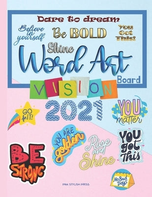 Vision Board Word Art: Over 300 Word Art Quotes to Cut and Past on Your 2021 Vision Board Vision Board Magazine 8.5x11 inch Paperback Independently Published