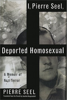 I, Pierre Seel, Deported Homosexual: A Memoir of Nazi Terror Paperback Basic Books
