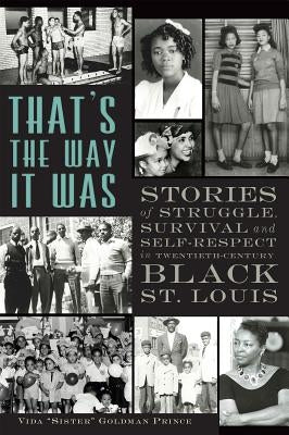 That's the Way It Was: Stories of Struggle, Survival and Self-Respect in Twentieth-Century Black St. Louis Paperback History Press