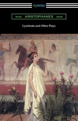 Lysistrata and Other Plays: (Translated with Annotations by The Athenian Society) Paperback Digireads.com