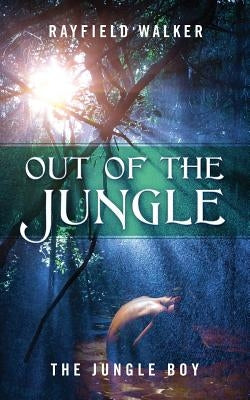Out of the Jungle: The Jungle Boy Paperback Outskirts Press