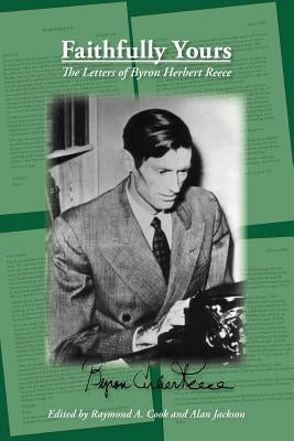 Faithfully Yours: The Letters of Byron Herbert Reece Paperback Cherokee Publishing Company (GA)