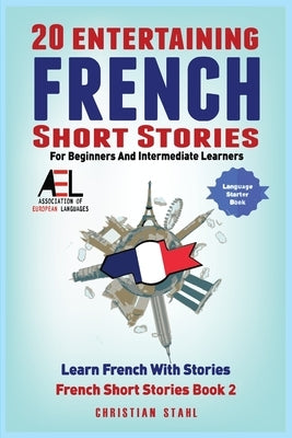 20 Entertaining French Short Stories for Beginners and Intermediate Learners Learn French With Stories Paperback Midealuck Publishing