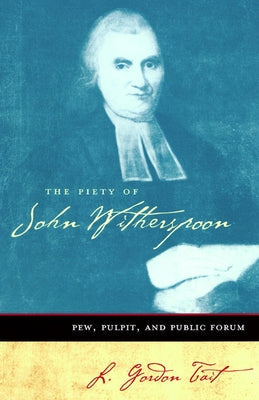 The Piety of John Witherspoon: Pew, Pulpit and Public Forum Paperback Geneva Press