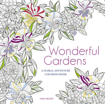 Wonderful Gardens: A Floral Adventure Coloring Book Paperback White Star Publishers