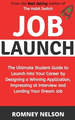 Job Launch: The ultimate student guide to launch into your career by designing a winning application, impressing at interview and Paperback Life Graduate