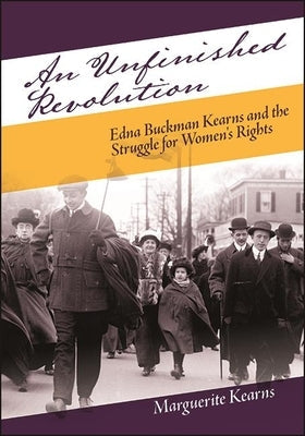 An Unfinished Revolution: Edna Buckman Kearns and the Struggle for Women's Rights Paperback Excelsior Editions/State University of New Yo