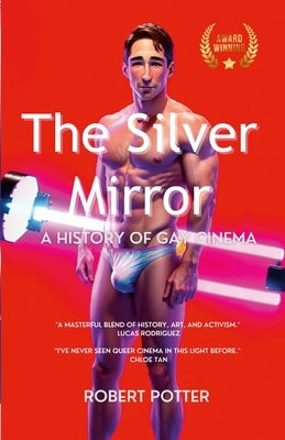 The Silver Mirror: A History of Gay Cinema, Paperback Lulu.com