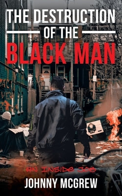 The Destruction of the Black Man: An Inside Job Paperback Gatekeeper Press