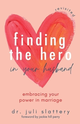 Finding the Hero in Your Husband, Revisited: Embracing Your Power in Marriage Paperback Health Communications