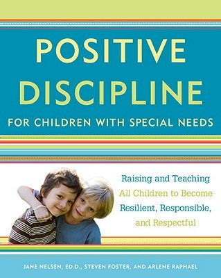 Positive Discipline for Children with Special Needs: Raising and Teaching All Children to Become Resilient, Responsible, and Respectful Paperback Harmony