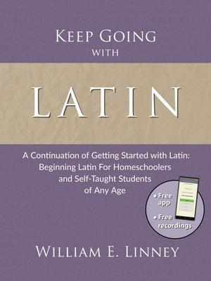 Keep Going with Latin: A Continuation of Getting Started with Latin: Beginning Latin For Homeschoolers and Self-Taught Students of Any Age Paperback Armfield Academic Press