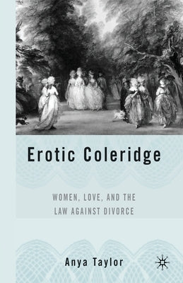 Erotic Coleridge: Women, Love and the Law Against Divorce Paperback Palgrave MacMillan
