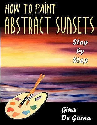 How to Paint Abstract Sunsets: Step by Step Paperback Universal Publishers
