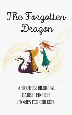 The Forgotten Dragon and Other Bilingual Danish-English Stories for Children Paperback Coledown Bilingual Books