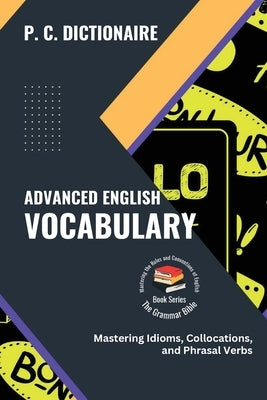Advanced English Vocabulary: Mastering Idioms, Collocations, and Phrasal Verbs Paperback PN Books