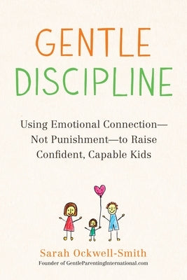 Gentle Discipline: Using Emotional Connection--Not Punishment--To Raise Confident, Capable Kids Paperback Tarcher